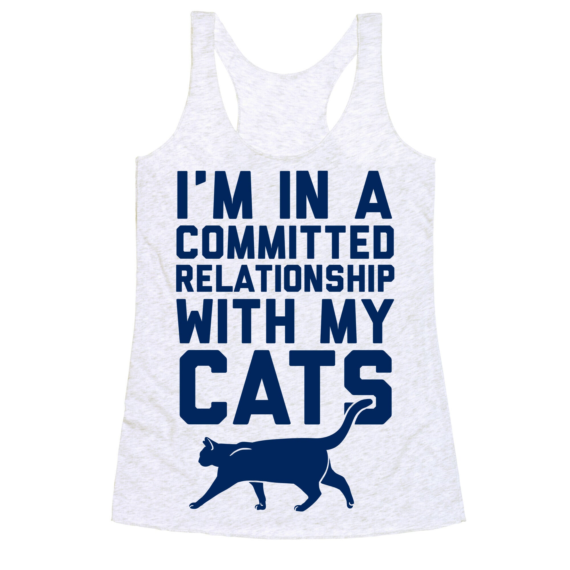 I'm In A Committed Relationship With My Cats Racerback Tank